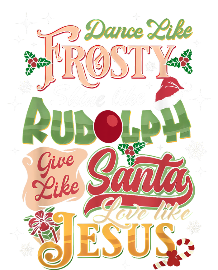 Dance Like Frosty Shine Rudolph Give Santa Love Like Jesus Women's T-Shirt