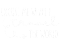 Excuse Me While I Travel The World T-Shirt