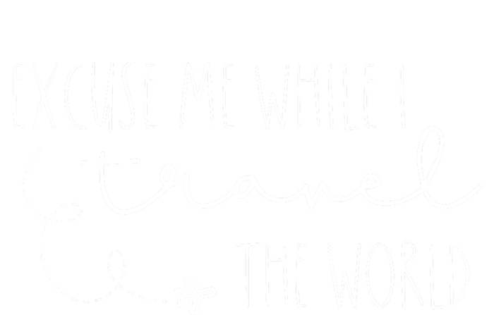 Excuse Me While I Travel The World T-Shirt