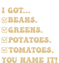 I Got Beans Greens Potatoes Tomatoes You Name It Funny Gag T-Shirt