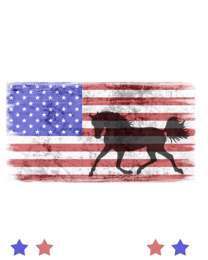 Leave Me Alone IM Talking To My Horse American Flag Cute Gift T-Shirt