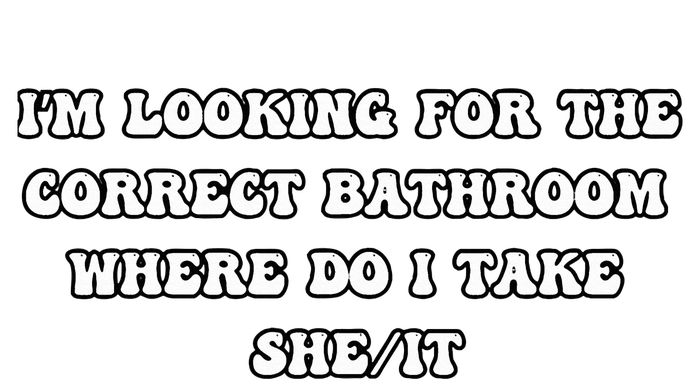 I’m Looking For The Correct Bathroom Where Do I Take She It T-Shirt