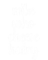 Funny Meme Mike Who Cheese Hairy Sarcastic Humour Joke T-Shirt