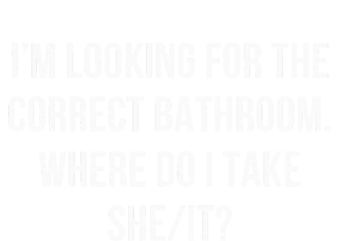 I’M Looking For The Correct Bathroom Where Do I Take A She I Tall T-Shirt