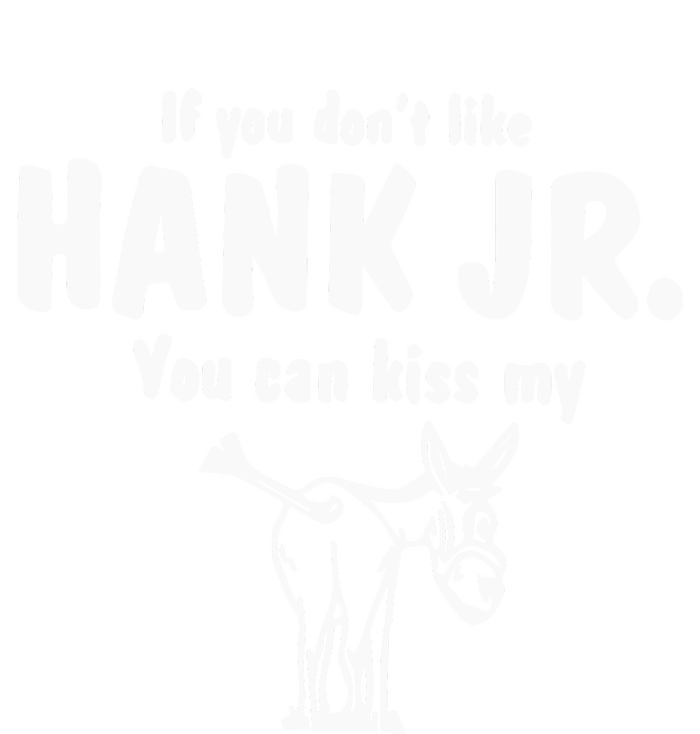 Donkey If You Dont Like Hank Jr You Can Kiss My T-Shirt