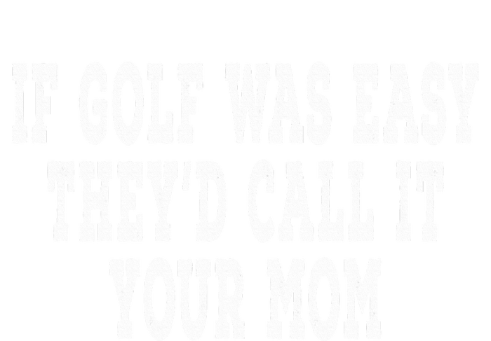 If Golf Was Easy They'd Call It Your Mom  Distressed  Tie-Dye Long Sleeve Shirt