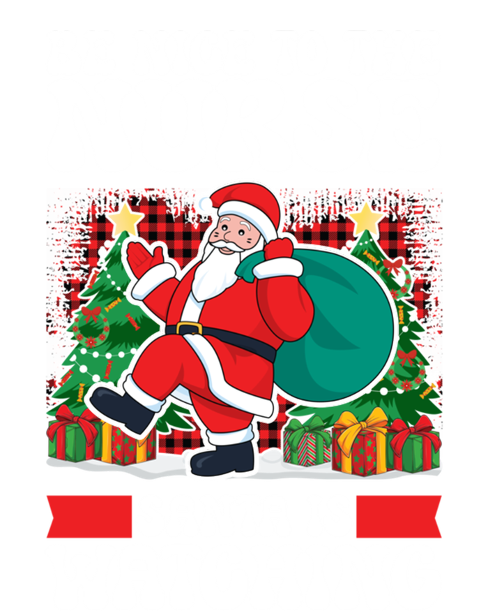 Be Nice To The Nurse Santa Is Watching Christmas Xmas Party Gift T-Shirt