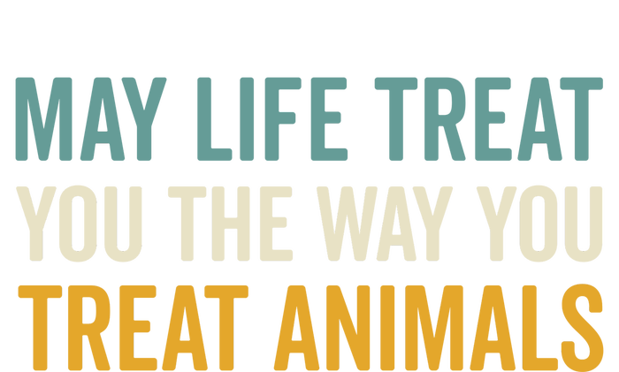 May Life Treat You The Way You Treat Animals T-Shirt