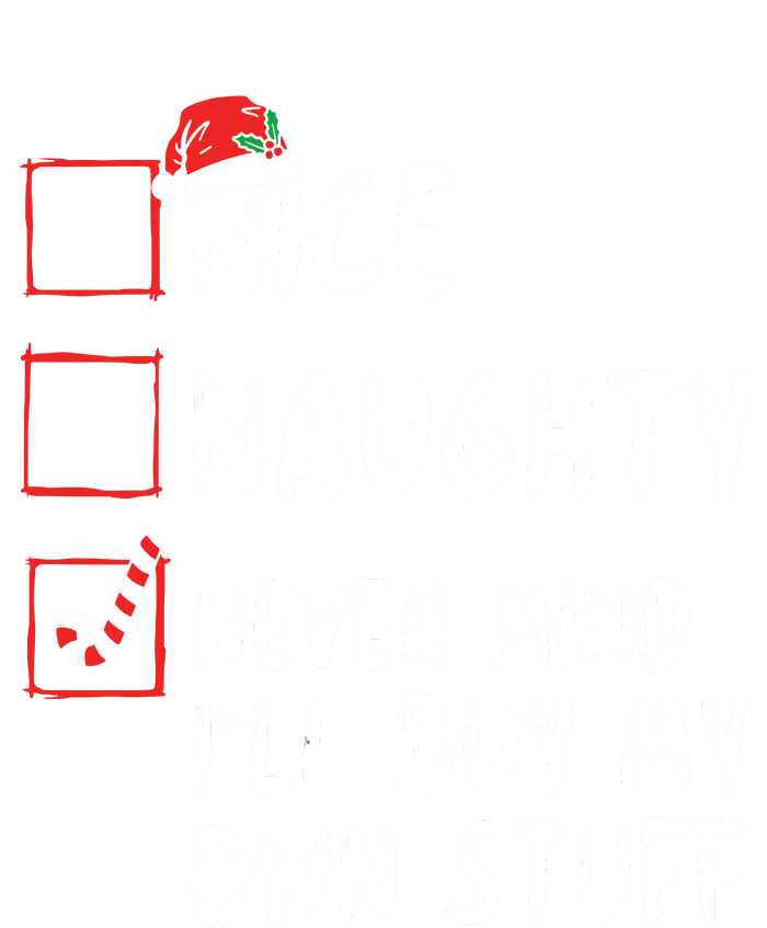 Nice Naughty Never Mind Ill Buy My Own Stuff Christmas List T-Shirt