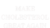 Make Cholesterol Great Again T-Shirt