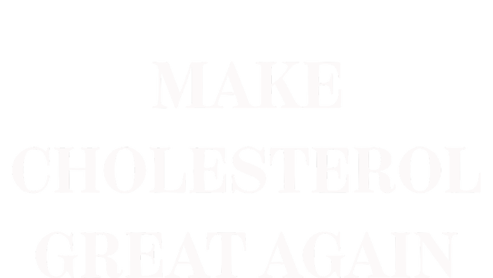 Make Cholesterol Great Again T-Shirt