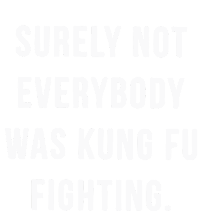 Surely Not Everybody Was Kung Fu Fighting T-Shirt