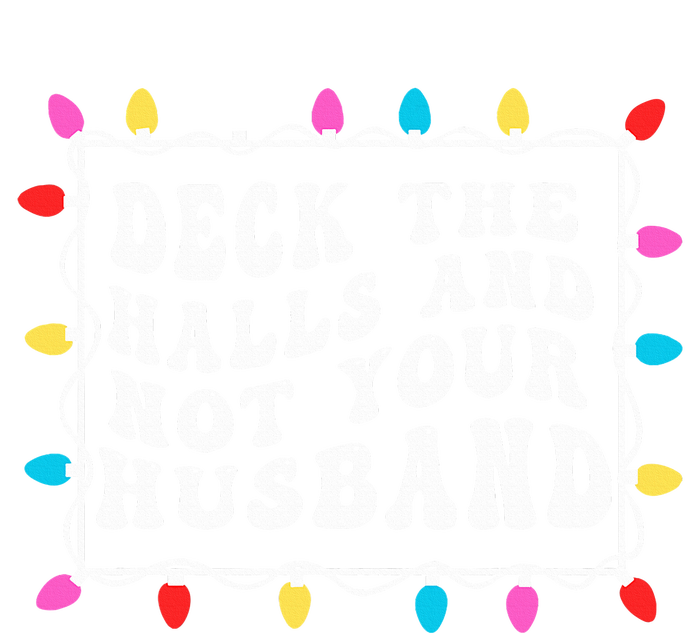 Deck The Halls And Not Your Husband Christmas Light  T-Shirt