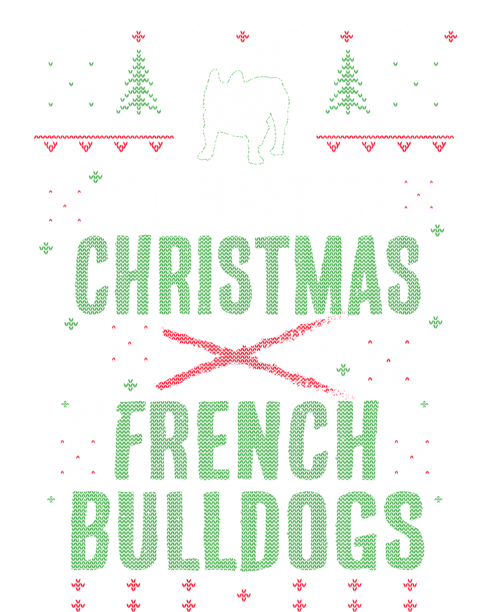 Xmas All I Want For Christmas Are French Bulldogs Cool Gift T-Shirt