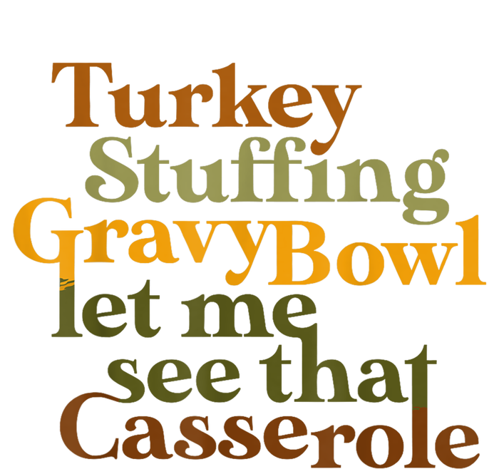 Turkey Stuffing Gravy Bowl Let Me See That Casserole T-Shirt