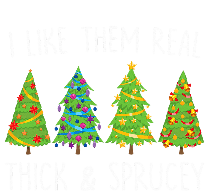 I Like Them Real Thick And Sprucey Christmas Tree T-Shirt