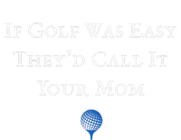 If Golf Was Easy They'd Call It Your Mom  Distressed  T-Shirt