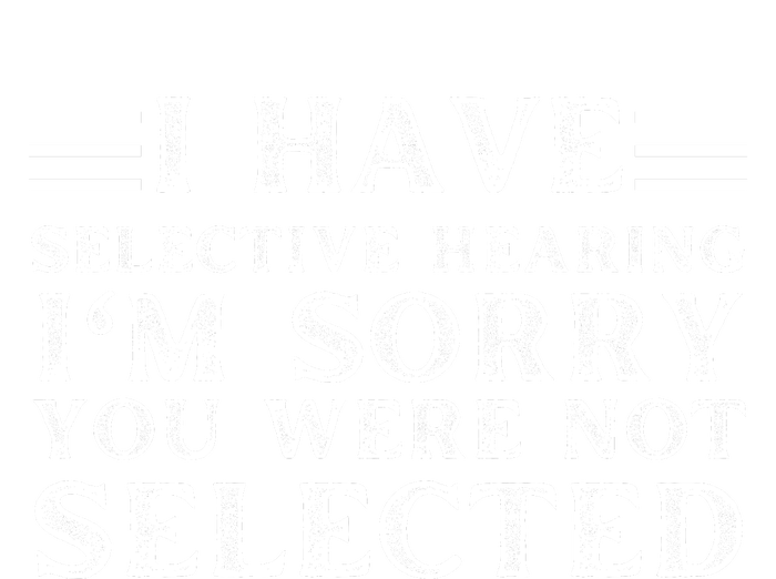 I Have Selective Hearing You WerenT Selected Sweatshirt