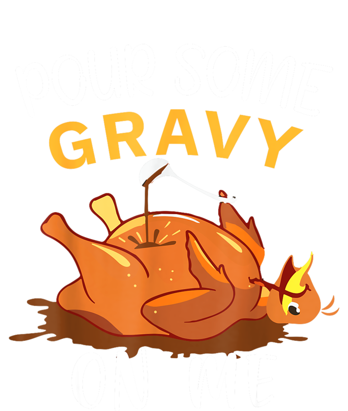 Pour Some Gravy On Me Happy Turkey Day Thanksgiving T-Shirt