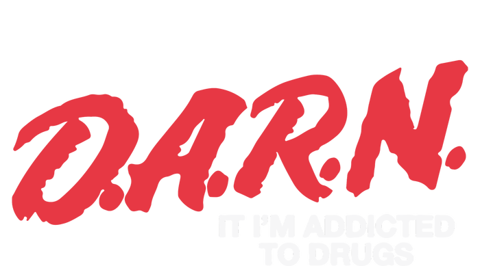 Darn It Im Addicted To Drugs T-Shirt