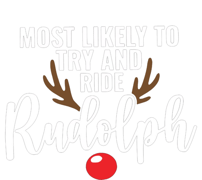 Most Likely To Try Ride Rudolph Rudolph Cute Funny ChristmasChristmas Gift C T-Shirt