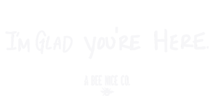 I’M Glad You’Re Here A Bee Nice Co T-Shirt