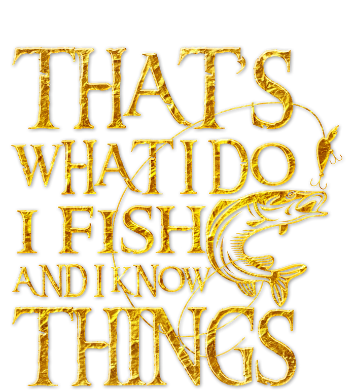 That Is What I Do I Fish And I Know Things Flat Bill Trucker Hat