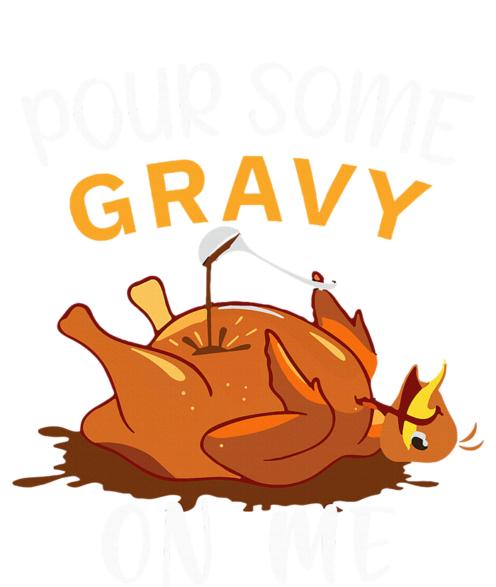 Pour Some Gravy on Me Happy Turkey Day Thanksgiving  T-Shirt