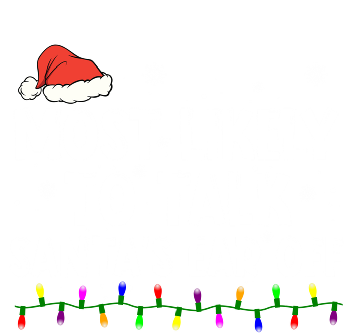 Most Likely To Talk SantaS Ear Off Family Christmas Pajamas Cool Gift T-Shirt