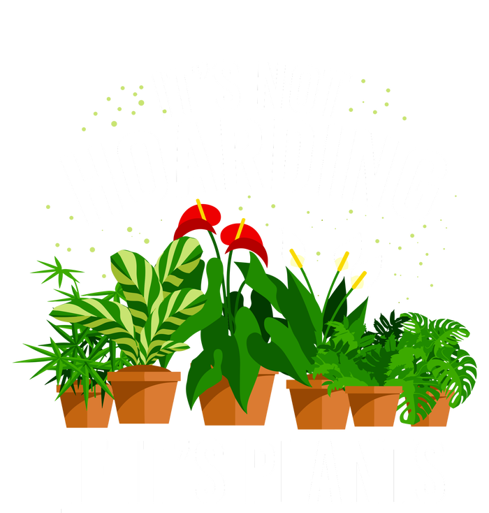 ItS Not Hoarding If Its Plants T-Shirt