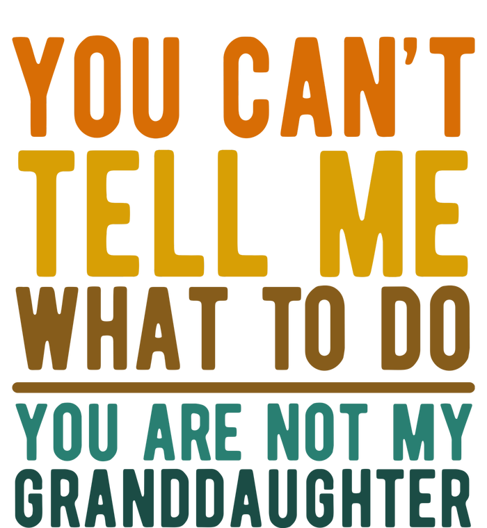 You Cant Tell Me What To Do You Are Not My Granddaughter Softstyle® CVC T-Shirt