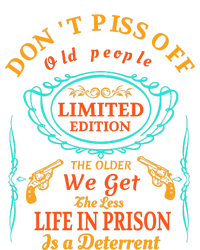 DonT Piss Off Old People The Older We Get The Less Life In Prison Is A Deterren Toddler Hoodie