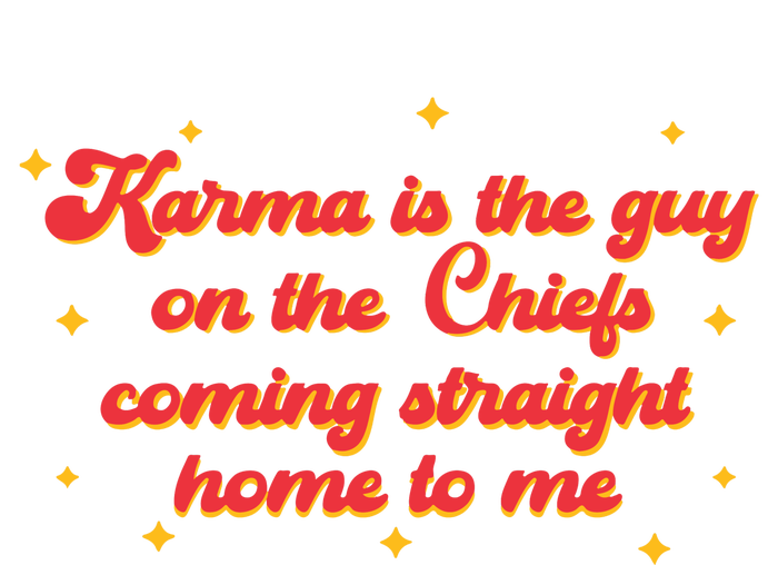 Karma Is The Guy On The Chf Coming Straight Home To Me T-Shirt