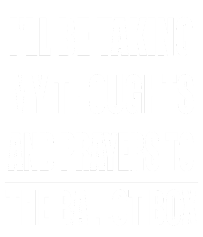 Funny ILl Be Taking My Thoughts And Prayers To The Ballot Box Women's Fleece Hoodie