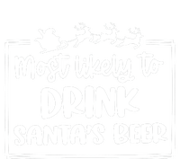 Most Likely To Drink SantaS Beer Christmas Holiday Season Womens California Wash Sweatshirt