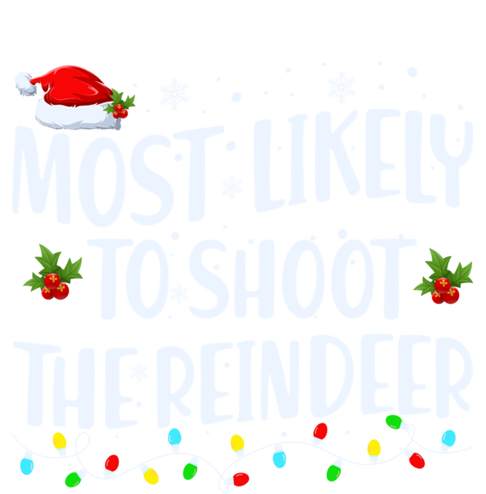 Most Likely To Shoot The Reindeer Christmas Holiday Family Meaningful Gift T-Shirt