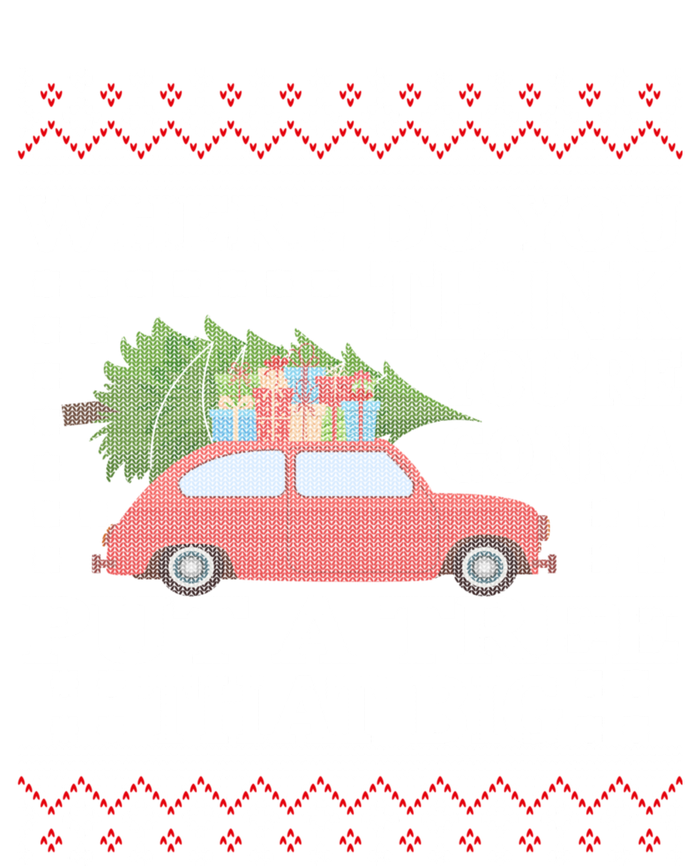 Where Do You Think YouRe Gonna Put Tree That Big Christmas T-Shirt