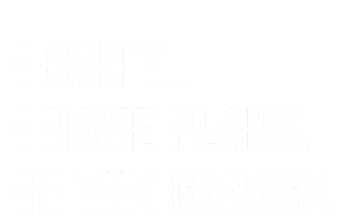 I Cant I Have Plans In The Garage Women's T-Shirt