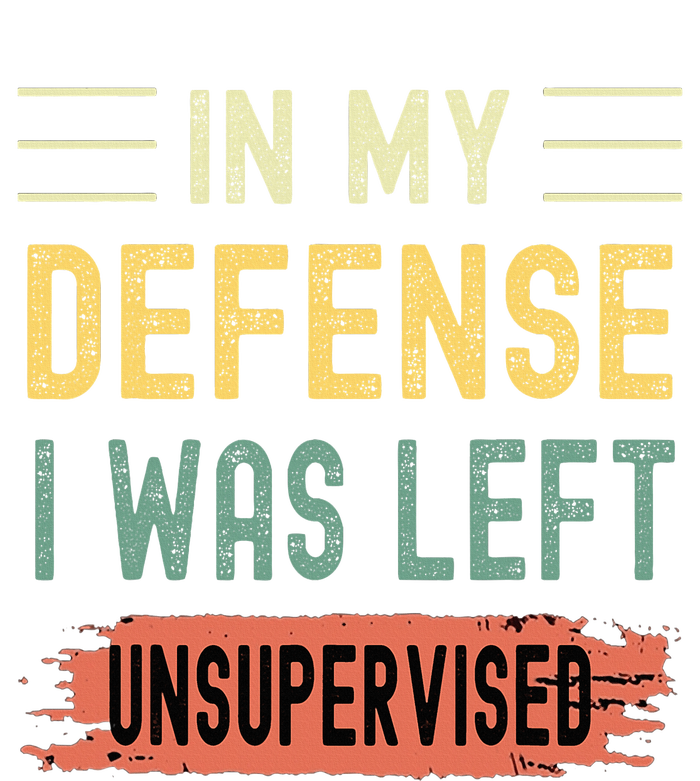 In My Defense I Was Left Unsupervised Funny  T-Shirt