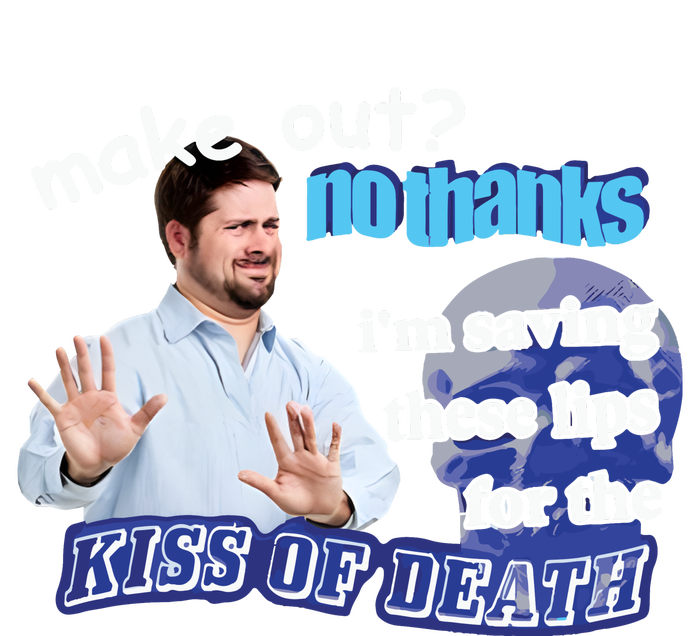 Swankyswamprat Make Out No Thanks IM Saving These Lips For The Kiss Of Death Me T-Shirt