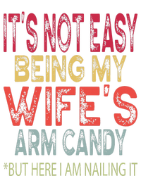 It's Not Easy Being My Wifes Arm Candy Father's Day Husband  T-Shirt