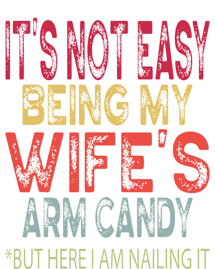 It's Not Easy Being My Wifes Arm Candy Father's Day Husband  T-Shirt