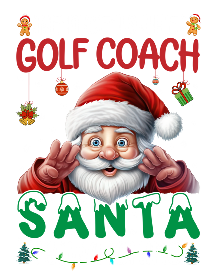 Be Nice To Golf Coach Santa Is Watching Christmas Golf Coach Meaningful Gift T-Shirt