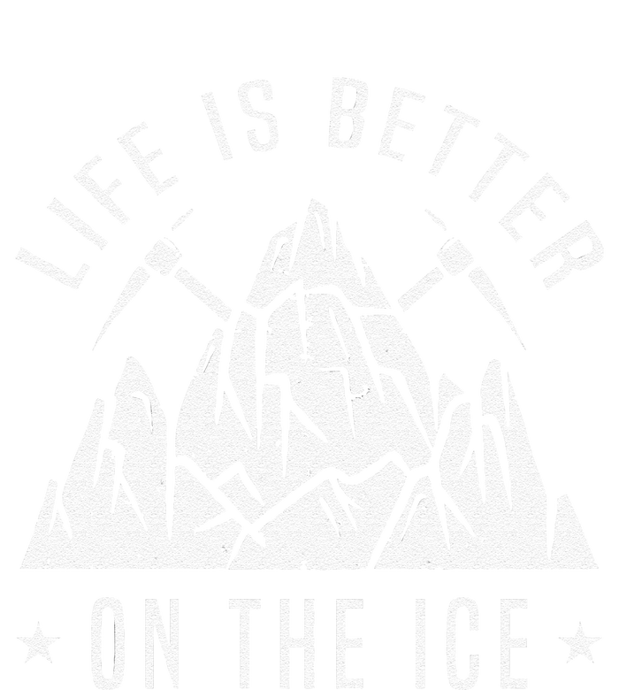 Funny Life Is Better On The Ice Mountaineering Snow Ice Climber Funny T-Shirt