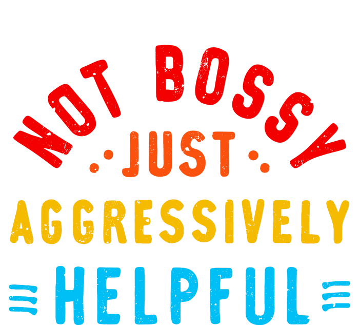 Not Bossy Just Aggressively Helpful Funny Tall Long Sleeve T-Shirt