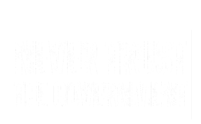 Never Trust Government T-Shirt