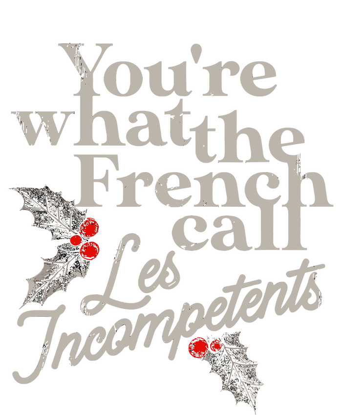 YouRe What The French Call Les Incompetents Christmas Funny Tall T-Shirt