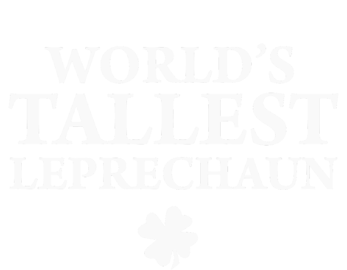 WorldS Tallest Leprechaun Clover Funny St Patricks Day T-Shirt