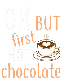 Ok But First Hot Chocolate Hot Chocolate T-Shirt