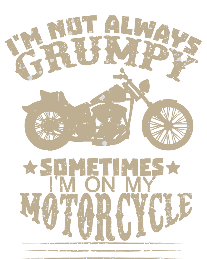 IM Not Always Grumpy Sometimes IM On My Motorcycle Funny T-Shirt